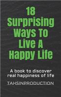 18 Surprising Ways To Live A Happy Life