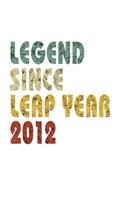 Legend Since Leap Year 2012: Retro Birthday Gift Notebook With Lined College Ruled Paper. Funny Quote Sayings 8.5 x 11 Notepad Journal For People Born February 29th 2012.