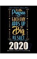 A Little Progress Each Day Adds Up To Big Result - 2020 Planner Weekly And Monthly