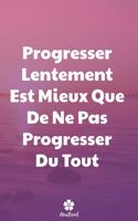 Progresser Lentement Est Mieux Que De Ne Pas Progresser Du Tout