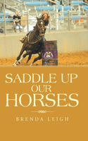 Saddle up Our Horses