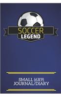 Soccer Legend Small (6x9) Journal/Diary: A fun note book, perfect for any sports fan who has everything else!
