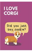 Did You Just Say Cookie?: PURPLE: I love corgi notebook for school, work, or home! Cute lively and funny cover journal with 120 wide ruled 6X9 Inches pages.