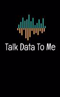 Talk Data To Me: Dot Grid Page Notebook Gift For Computer Data Science Related People.