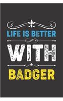 Life Is Better With Badger