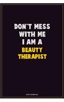 Don't Mess With Me, I Am A Beauty Therapist