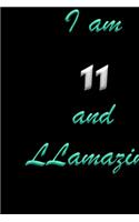I am 11 and LLamazing Notebook Birthday Gift
