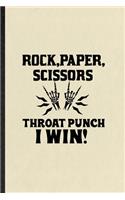 Rock Paper Scissors Throat Punch I Win: Funny Blank Lined Notebook/ Journal For Adult Humor Sarcastic, Offensive Joke Fun, Inspirational Saying Unique Special Birthday Gift Idea Cute Ruled
