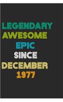 LEGENDARY AWESOME EPIC SINCE DECEMBER 1977 Notebook Birthday Gift