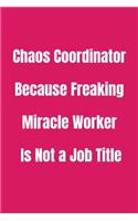 Chaos Coordinator Because Freaking Miracle Worker Is Not a Job Title