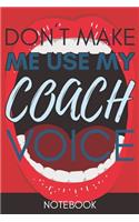 Don't Make Me Use My Coach Voice