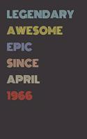 Legendary Awesome Epic Since April 1966 - Birthday Gift For 53 Year Old Men and Women Born in 1966: Blank Lined Retro Journal Notebook, Diary, Vintage Planner