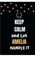 Keep Calm and Let Amelia Handle It: blank Lined Amelia Notebook 6x9 /Journal Funny Appreciation Gift Idea For Women girls Birthday