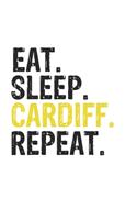 Eat Sleep Cardiff Repeat Best Gift for Cardiff Fans Notebook A beautiful