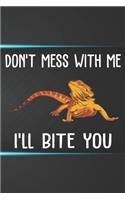 Don't Mess With Me I'll Bite You Notebook Journal