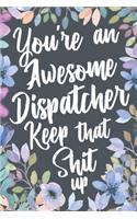 You're An Awesome Dispatcher Keep That Shit Up