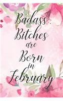 Badass Bitches are Born in February: Cute Funny Journal / Notebook / Diary Gift for Women, Perfect Birthday Card Alternative For Coworker or Friend (Blank Line 110 pages)