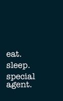 eat. sleep. special agent. - Lined Notebook