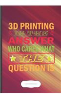 3D Printing Is the Answer Who Cares What the Question Is: 3D Print Blank Lined Notebook/ Journal, Writer Practical Record. Dad Mom Anniversay Gift. Thoughts Creative Writing Logbook. Fashionable Vintage Loo