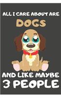 All I Care About Are Dogs And Like Maybe 3 People