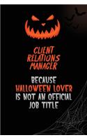 Client Relations Manager Because Halloween Lover Is Not An Official Job Title: 6x9 120 Pages Halloween Special Pumpkin Jack O'Lantern Blank Lined Paper Notebook Journal