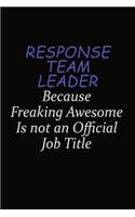 Response Team Leader Because Freaking Awesome Is Not An Official Job Title