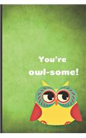 You're owl-some!: Cute Owl Themed Journal notebook with Owl picture on corner of inside paper