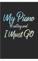 My Piano Is Calling And I Must Go: 6x9" Dot Bullet Notebook/Journal Funny Adventure, Travel, Vacation, Holiday Diary Gift Idea
