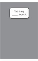 This Is My ____ Journal (Gray)
