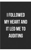 I Followed My Heart And It Led Me To Auditing: Blank Lined Journal For Accountants CPA Accountancy Notebook Accounting Coworker Gag Gift