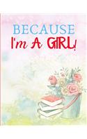 Because I'm a Girl: Cute Sweet Blank Lined Writing Composition Notebook Journal Keepsake for A Girl; Perfect Appreciation Gift for Any Girl all ages