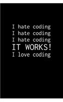 I hate coding, IT WORKS!, I love coding