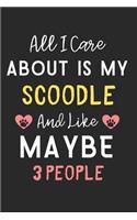 All I care about is my Scoodle and like maybe 3 people: Lined Journal, 120 Pages, 6 x 9, Funny Scoodle Dog Gift Idea, Black Matte Finish (All I care about is my Scoodle and like maybe 3 people Journal)