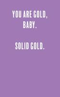You are gold, baby. solid gold.: a Lined Boss Lady Girl Journal with Numbered Pages-Great Notebook for Writing down all those Business Ideas!