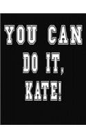 You Can Do It, Kate!: College Ruled Notebook Journal for Kate