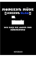 Morgens Müde abends blau das sind die Jungs vom Küchenbau: A5 Notizbuch Blank / Blanko / Leer 120 Seiten mit Seitenzahl für Küchenbauer.