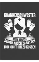 Krankenschwester Mein Job ist deinen Arsch zu retten und nicht ihn zu küssen
