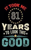 It Took Me 81 Years To Look This Good: Vintage Retro Birthday Gifts - 81st Birthday Gifts - Notebook Journal To 81 Years Old - 6x9 Unique Diary 120 Blank Lined Pages Beautifully Decorated