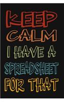 Keep Calm I Have A Spreadsheet For That