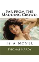 Far from the Madding Crowd.: is a novel