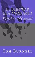 Dublin War Dead Volume 3: Kelleher-O'Carroll