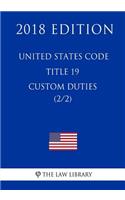 United States Code - Title 19 - Custom Duties (2/2) (2018 Edition)