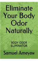 Eliminate Your Body Odor Naturally