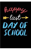 Happy Last Day Of School: Teacher Student Journal Notebook Lined Pages V30