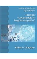 Focus on Fundamentals of Programming with C