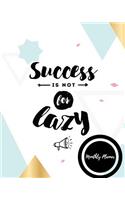 Success is not for lazy monthly planner