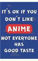 It's Ok If You Don't Like Anime Not Everyone Has Good Taste: Otaku Manga Anime Notebook Journal for Writing Notes & Movies Reviews - 6 x 9 Wide-Ruled Paper 110 pages