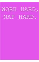 Work hard, nap hard.