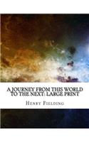 A Journey from this World to the Next: Large Print