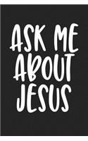Ask Me about Jesus: A 6x9 Inch Matte Softcover Journal Notebook with 120 Blank Lined Pages and an Uplifting Christian Faith Cover Slogan